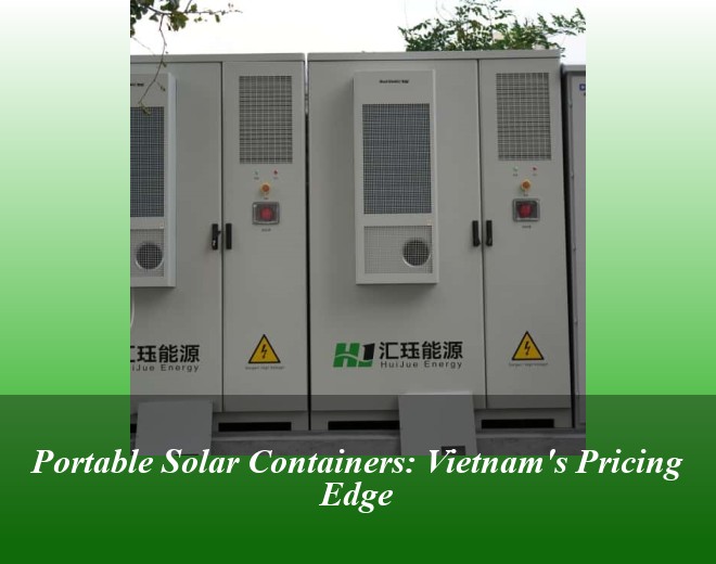 Portable Solar Containers: Vietnam's Pricing Edge